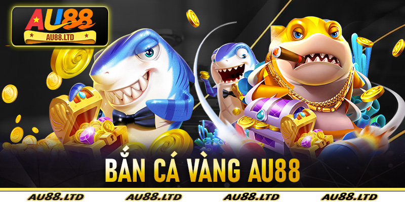 Bắn Cá Vàng Au88